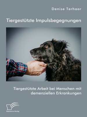 cover image of Tiergestützte Impulsbegegnungen. Tiergestützte Arbeit bei Menschen mit demenziellen Erkrankungen